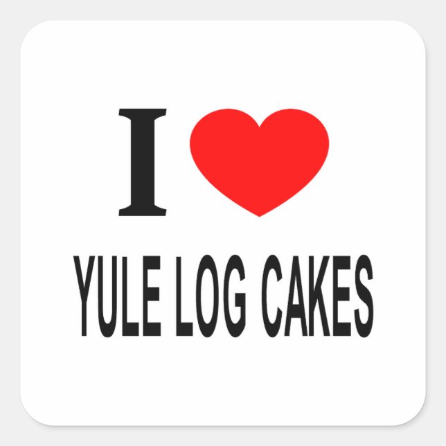 I ❤️ YULE LOG CAKES I LOVE YULE LOG CAKES I HEART  SQUARE STICKER (Front)