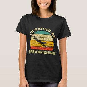 I’d Rather Be Spearfishing Vintage Gift For Spea T-Shirt