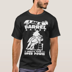 IÂ´m A Barrel Racer Whats Your Super Power Barrel  T-Shirt