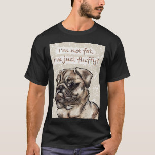 Iâ€™m not fat Iâ€™m just fluffy funny pug dog hand T-Shirt