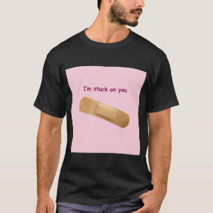 I’m stuck on you VALENTINE T-Shirt