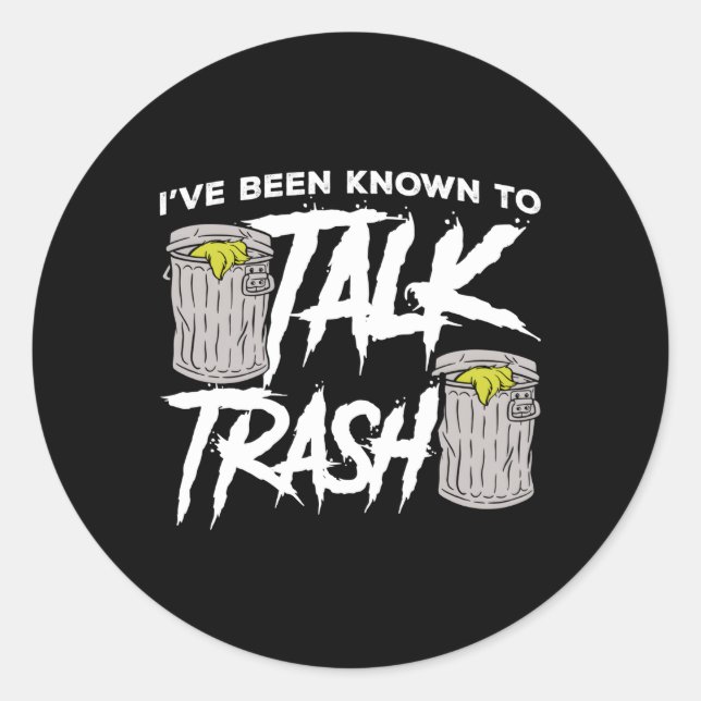 Iâ´Ve Been Known To Talk Trash Garbage Truck Drive Classic Round Sticker (Front)