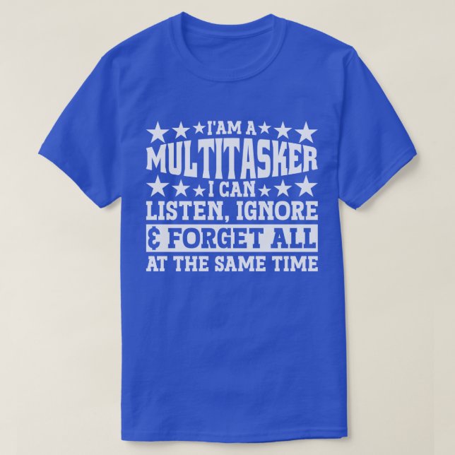 I'am A Multitasker Funny Gag Sarcastic Sayings T-Shirt (Design Front)