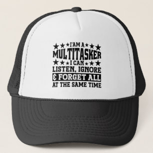 I'am A Multitasker I Can Listen Ignore Funny Meme Trucker Hat