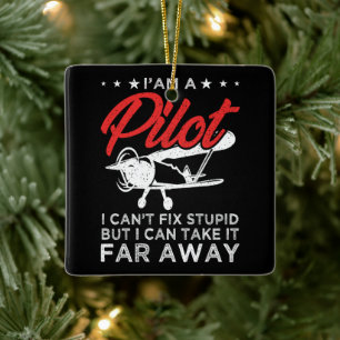 I'am A Pilot I Can't Fix Stupid But Funny Pilot Ceramic Ornament