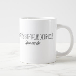 I'am a simple human you are too large coffee mug