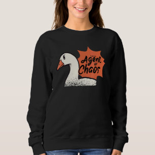 I'am An Agent Of Chaos Goose Farm Animal Bird Gees Sweatshirt