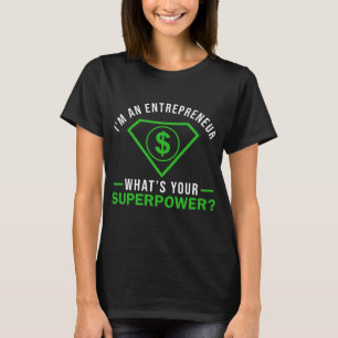 Iam An Entrepreneur Whats Your Superpower T-Shirt