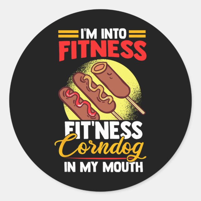 I'am Into Fitness Fitness Corndog In My Mouth  Classic Round Sticker (Front)