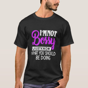 Iam Not Bossy I Just Know What Should Be Doing Fun T-Shirt