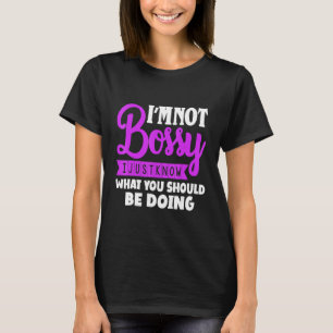 Iam Not Bossy I Just Know What Should Be Doing Hum T-Shirt