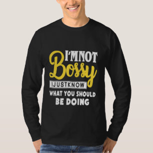 Iam Not Bossy I Just Know What Should Be Doing Hum T-Shirt