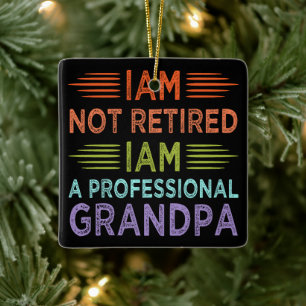 I'am Not Retired I'am A Professional Grandpa Funny Ceramic Ornament