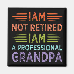 I'am Not Retired I'am A Professional Grandpa Funny Magnet