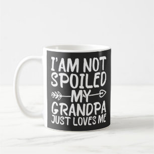 I'am Not Spoiled My Grandpa Just Loves Me Grandpa Coffee Mug