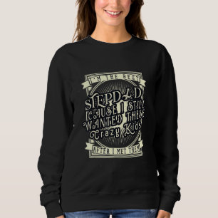 Iam The Best Stepdad Cause I Still Wanted This Cra Sweatshirt