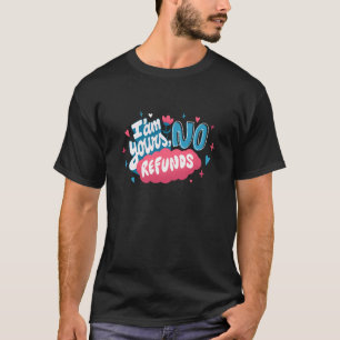 I'am Yours No Refunds Cute Flowers and Hearts Vale T-Shirt