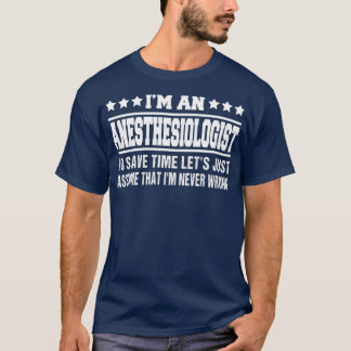 Iamp39m an Anaesthesiologist To Save Time Letamp39 T-Shirt