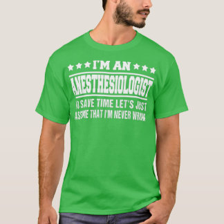 Iamp39m an Anaesthesiologist To Save Time Letamp39 T-Shirt
