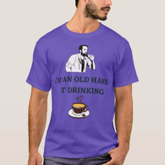 Iamp39M AN OLD HAND AT DRINKING TEA T-Shirt