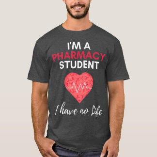 Iampamp39m A Pharmacy Student I have no Life Heart T-Shirt