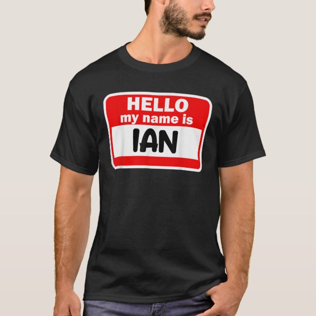 Ian Hello Hi My Name Is Tshirt Name On Custom T Sh (Front)