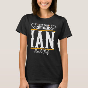 Ian Keep Calm and let Ian handle that T-Shirt
