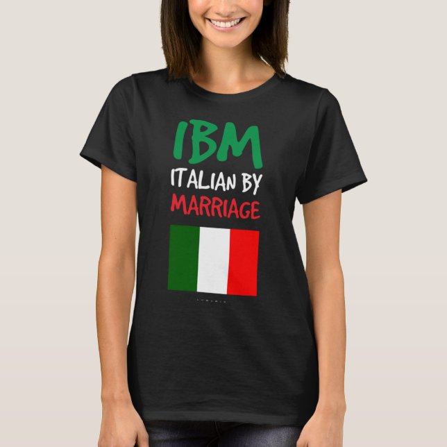 IBM Italian By Marriages. Funny Italian Gift T-Shirt (Front)