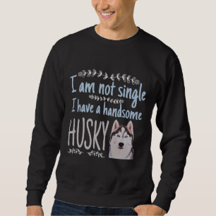 Ibqm Not Single I Have A Handsome Husky Sweatshirt