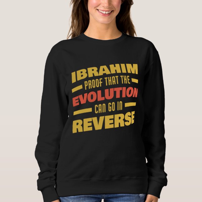 Ibrahim Evolution Can Go In Reverse Saying  Ibrahi Sweatshirt (Front)