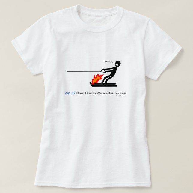 ICD-10: V91.07 Burn due to water-skis on fire T-Shirt (Design Front)