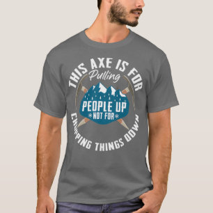 Ice Axe Pulling People Up Mountaineering Climber I T-Shirt