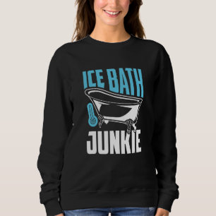 Ice Bath Junkie - Cold Plunging Lover Sweatshirt