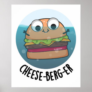 Ice-berg Funny Cheeseburger Pun  Poster