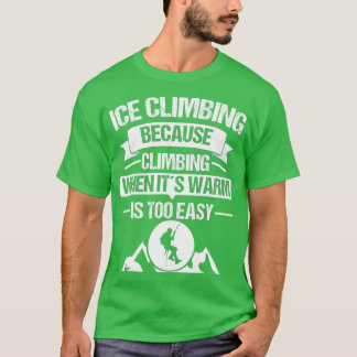 Ice Climber Mountains Climb Ice Climbing Outdoor B T-Shirt