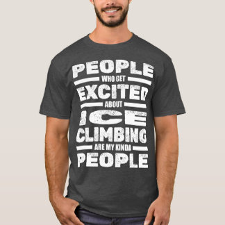 Ice Climbing Climber AxeSnow Mountaineering Ice Cl T-Shirt