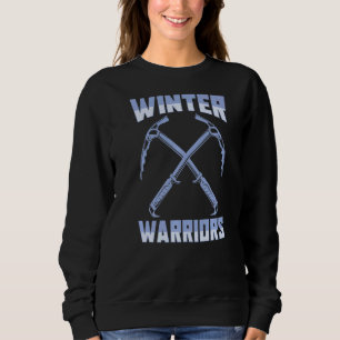 Ice Climbing Climber Mountaineering  Winter Warrio Sweatshirt