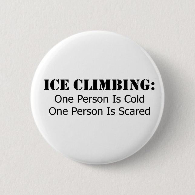 Ice Climbing - Cold, Scared 6 Cm Round Badge (Front)