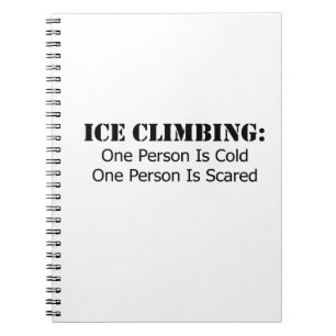 Ice Climbing - Cold, Scared Notebook