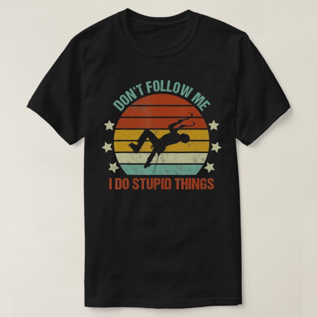 Ice Climbing Dont Follow Me I Do Stupid Things Fun T-Shirt (Design Front)