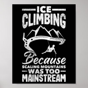 Ice Climbing Scaling Mountains Funny Wall Climber Poster