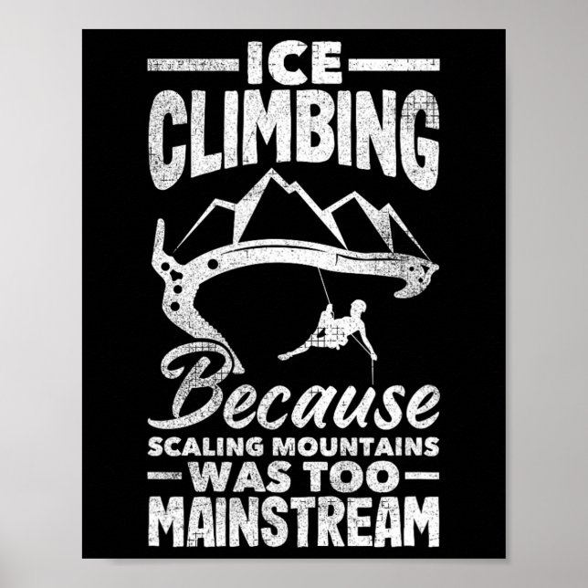 Ice Climbing Scaling Mountains Funny Wall Climber  Poster (Front)