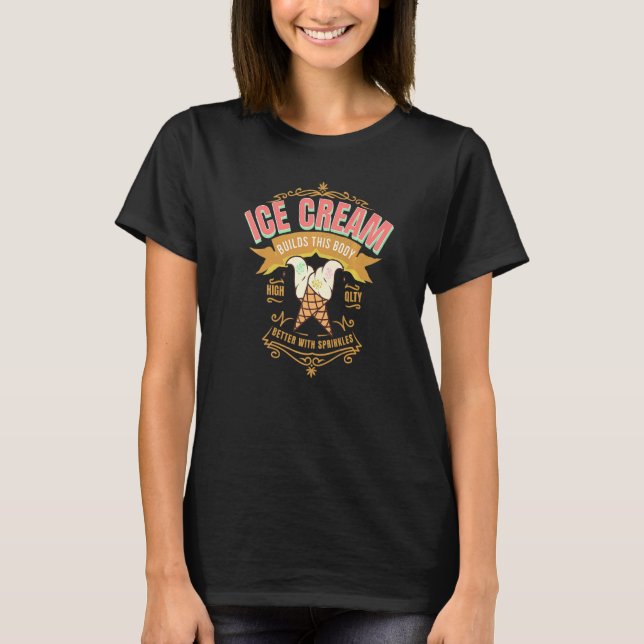 Ice Cream Builds This Body Better With Sprinkles I T-Shirt (Front)