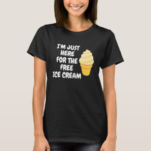 Ice Cream Cone  I'm Just Here For The Free Ice Cre T-Shirt