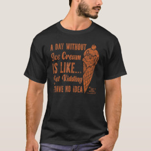 Ice Cream Cone Vintage A Day Without Ice Cream Is  T-Shirt