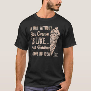 Ice Cream Cone Vintage A Day Without Ice Cream Is  T-Shirt