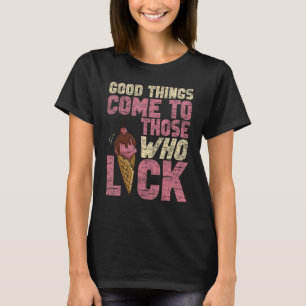Ice Cream Cone Vintage Good Things Come To Those W T-Shirt