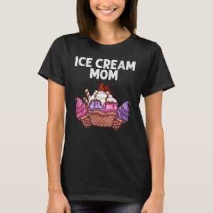 Ice Cream For Mum Women Ice Cream Foodie T-Shirt