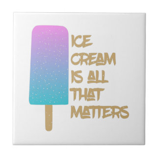 Ice Cream is all that matters. Ceramic Tile