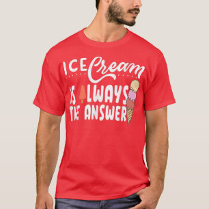 Ice Cream Is Always The Answer Cute Ice Cream For T-Shirt